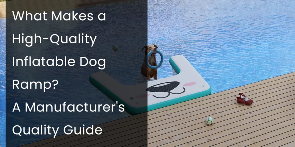 Dog standing on an inflatable ramp in a pool, with wooden deck and toys nearby, alongside text discussing high-quality dog ramp features.