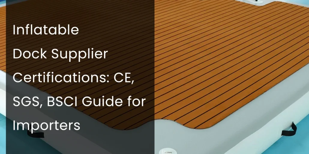Inflatable dock with text detailing supplier certifications: CE, SGS, BSCI.