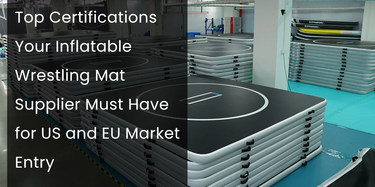 Stacks of inflatable wrestling mats in a warehouse with text overlay discussing supplier certifications for US and EU market entry.
