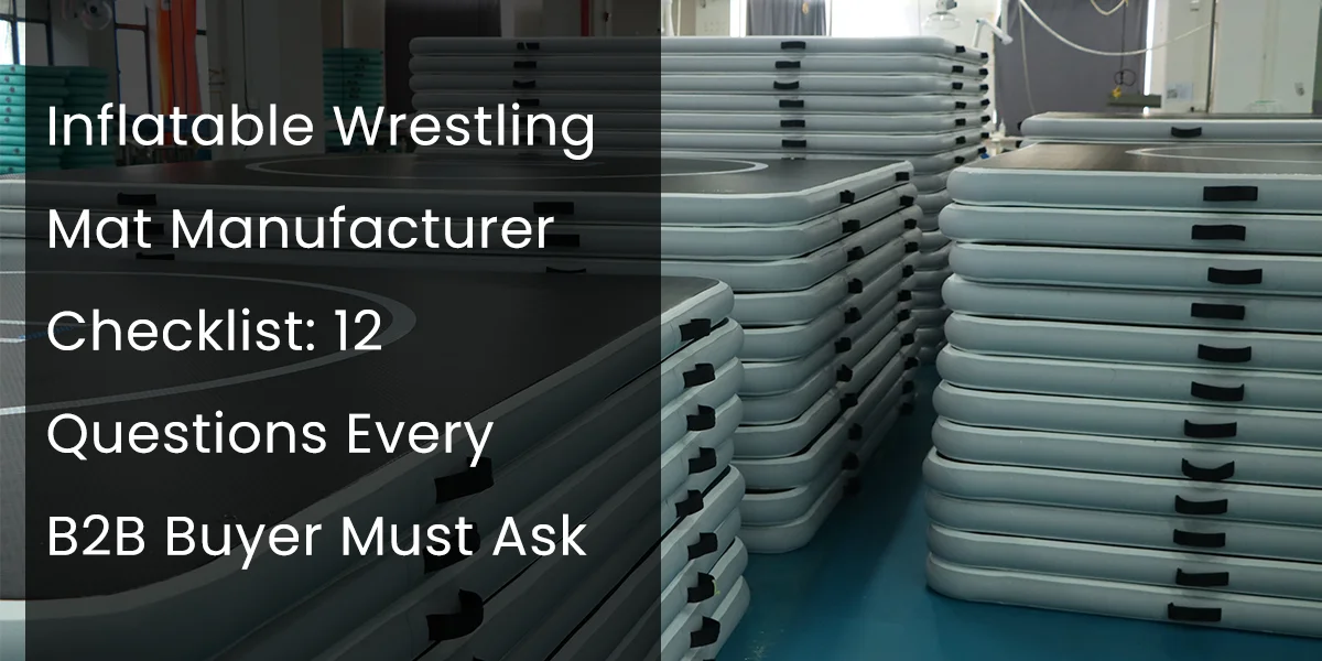 Stack of inflatable wrestling mats in a manufacturing facility with text overlay about a B2B buyer checklist.