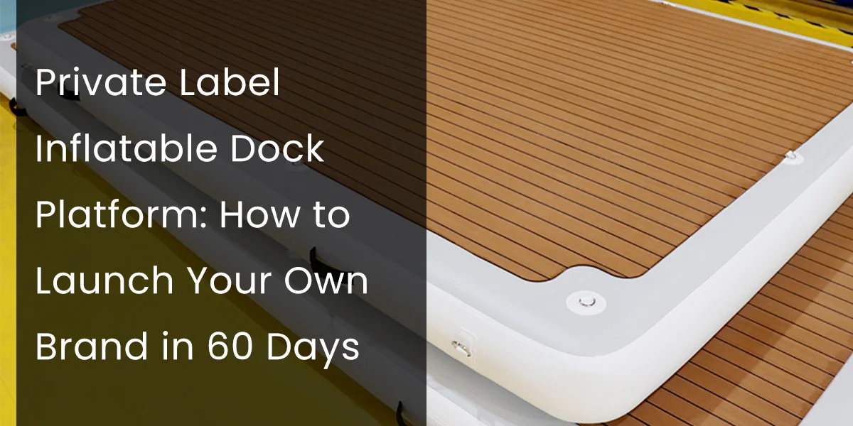 Inflatable dock platform with text about launching a private label brand in 60 days, featuring wood-textured design.