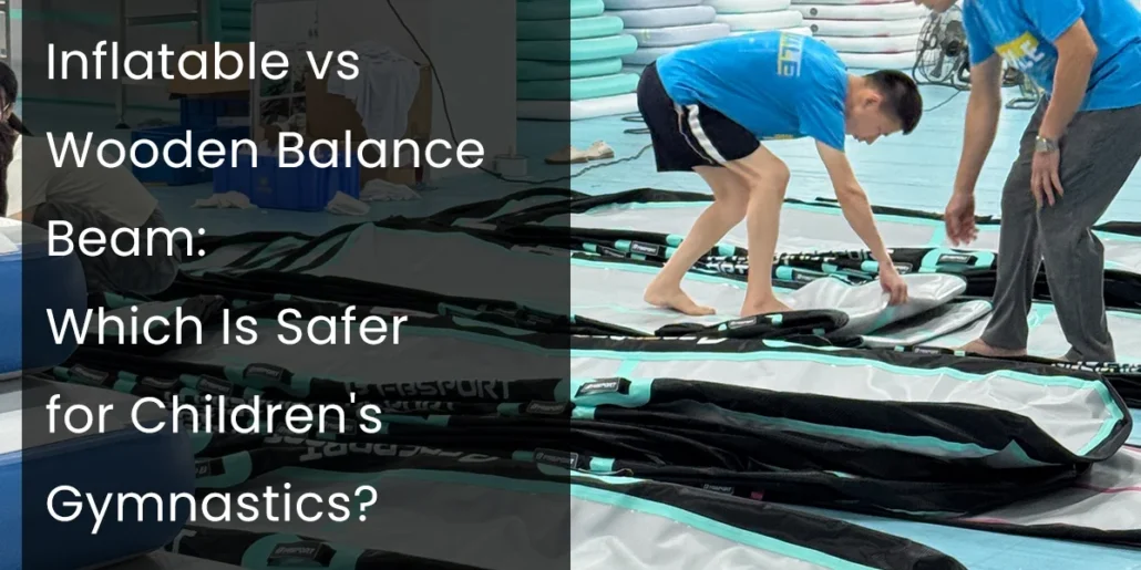 Two individuals setting up inflatable gym equipment next to wooden beams in a gymnastics area. Overlay text discusses safety comparison.