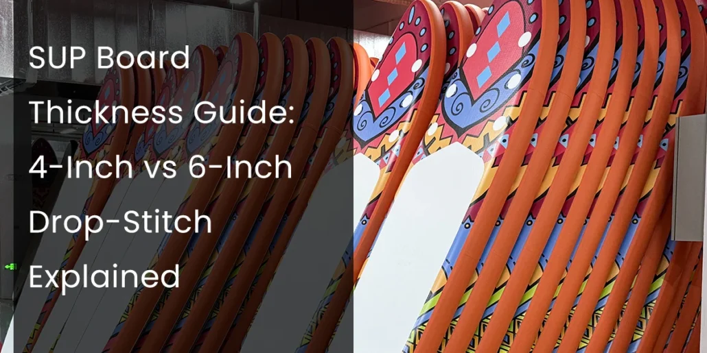 Stack of colorful SUP boards showcasing thickness difference; text on left compares 4-inch to 6-inch drop-stitch explained.