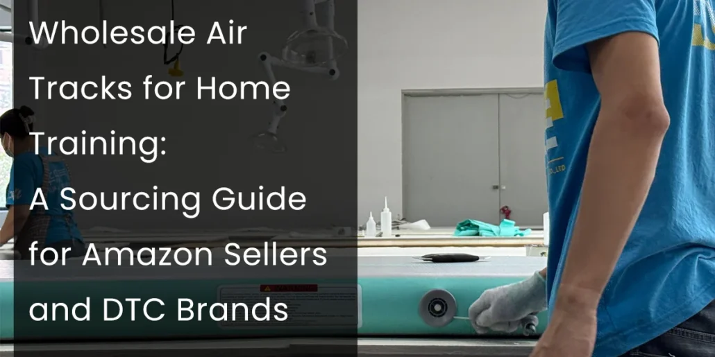 Workers assemble air tracks in a factory setting with text overlay providing a sourcing guide for Amazon sellers and DTC brands.