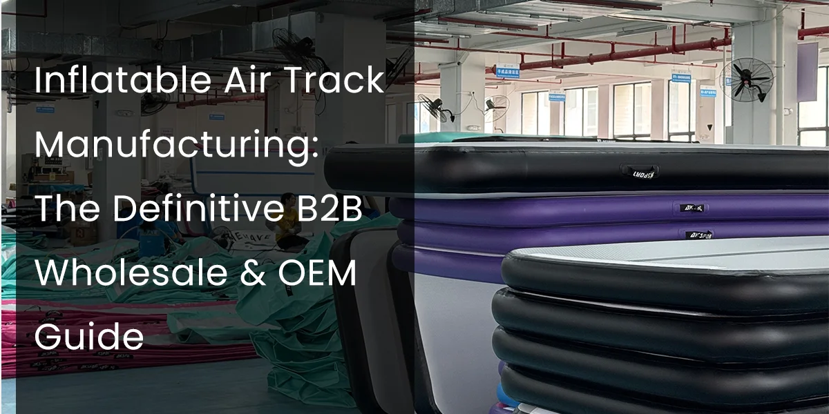 Stacked inflatable air tracks in a factory setting with text overlay discussing manufacturing and B2B OEM guide.