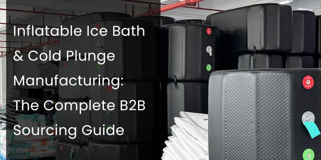 Stack of inflatable ice baths and cold plunges in a warehouse setting with text overlay about manufacturing and B2B sourcing.