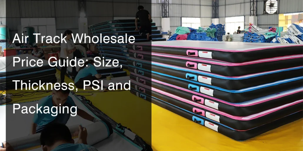 Stacked air tracks in a manufacturing facility with workers assembling and packaging them, overlayed with text reading 'Air Track Wholesale Price Guide: Size, Thickness, PSI, and Packaging'.