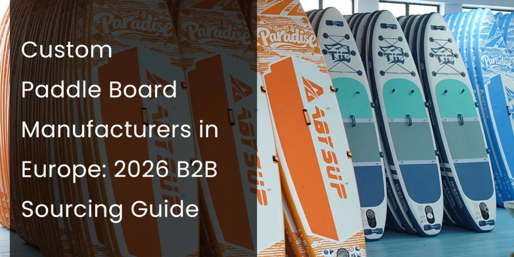 Various custom-designed paddle boards displayed in rows, highlighting options for paddle board manufacturers in Europe. Text overlay reads 'Custom Paddle Board Manufacturers in Europe: 2026 B2B Sourcing Guide'.