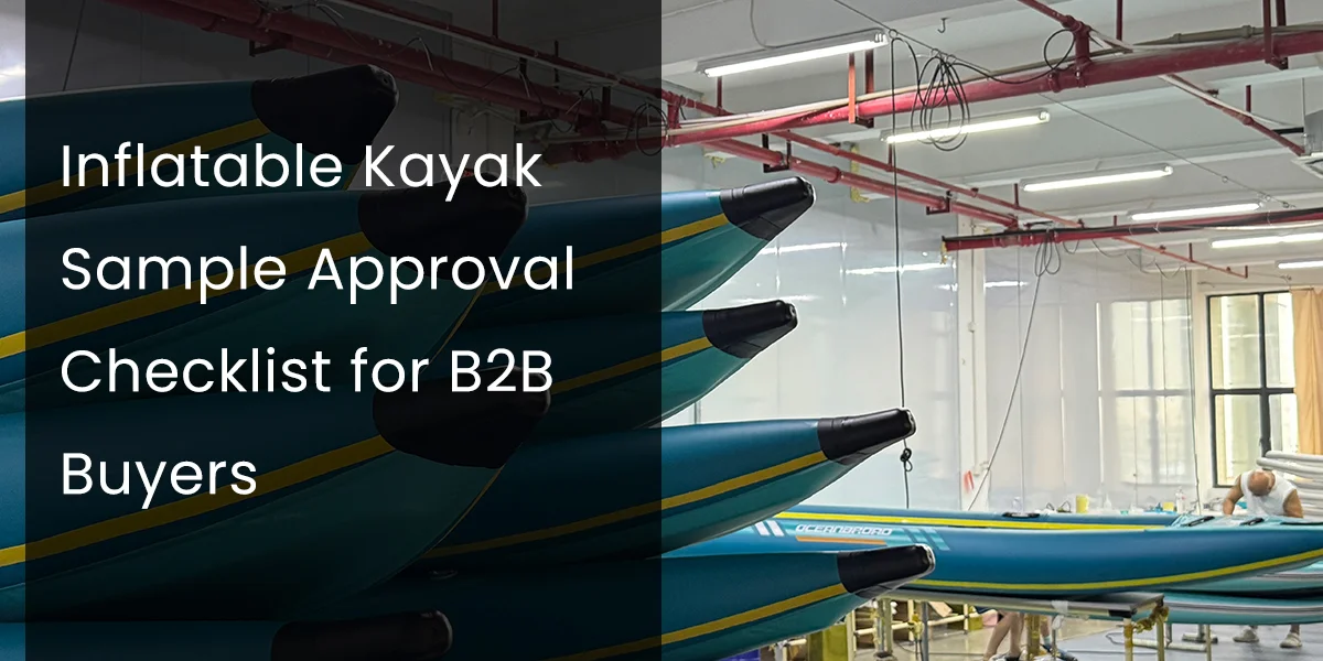 Stacked inflatable kayaks in a manufacturing facility with text overlay discussing sample approval checklist for B2B buyers.