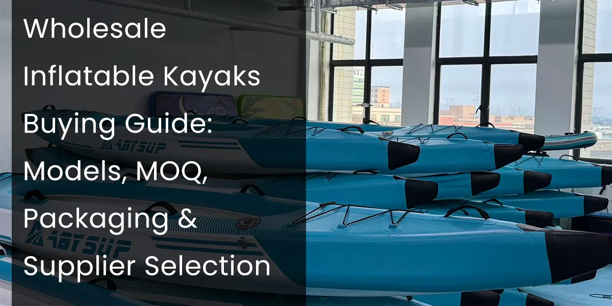 Stacked blue inflatable kayaks in an indoor space with large windows, featuring a buying guide text overlay for wholesale models, MOQ, packaging, and supplier selection.