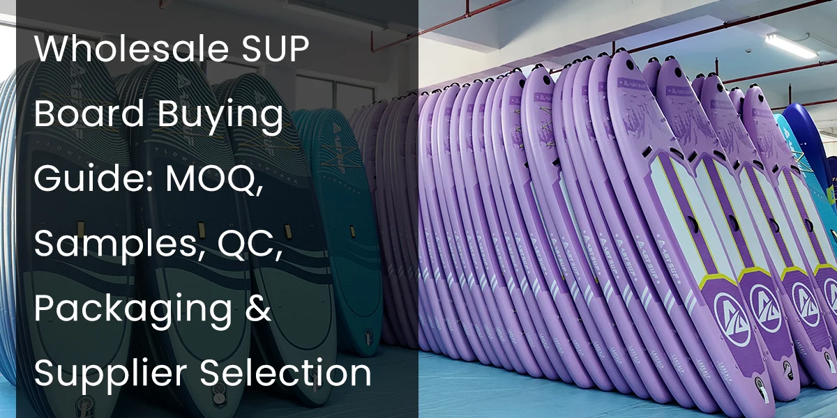 Stack of SUP boards in a warehouse with buying guide text overlay, discussing MOQ, samples, quality control, packaging, and supplier selection.