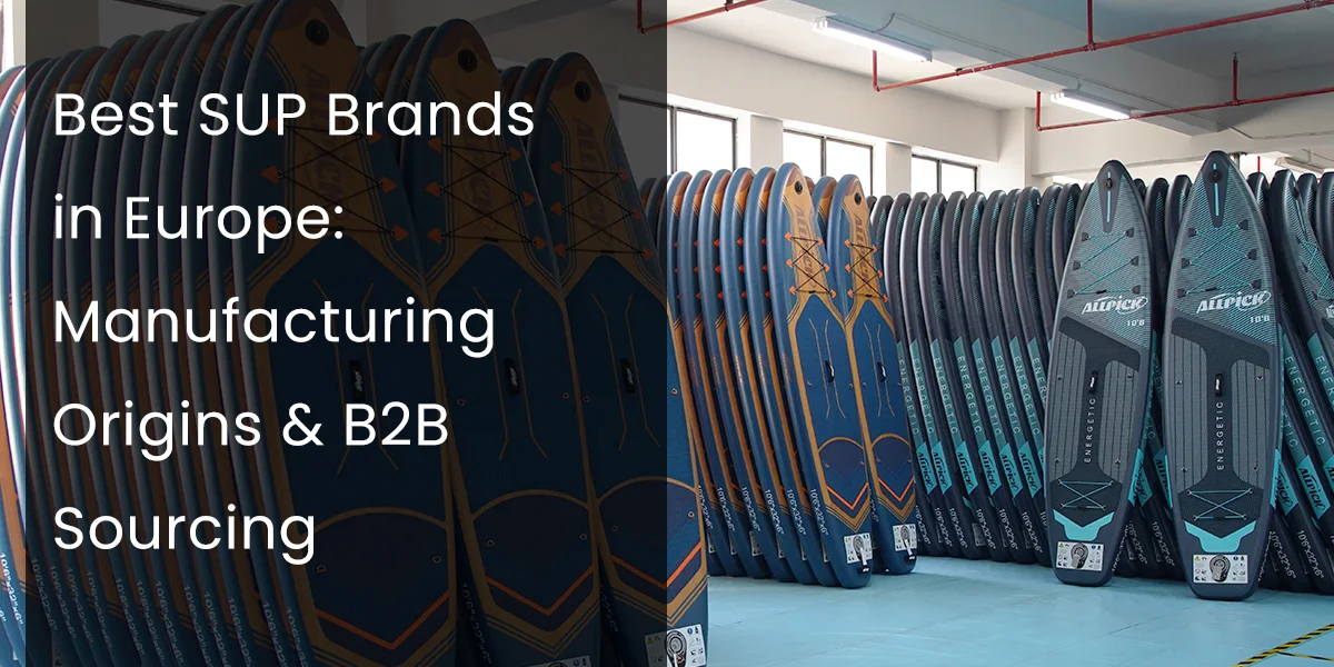 Stacked stand-up paddleboards in a manufacturing facility, with text overlay discussing best SUP brands in Europe and B2B sourcing insights.