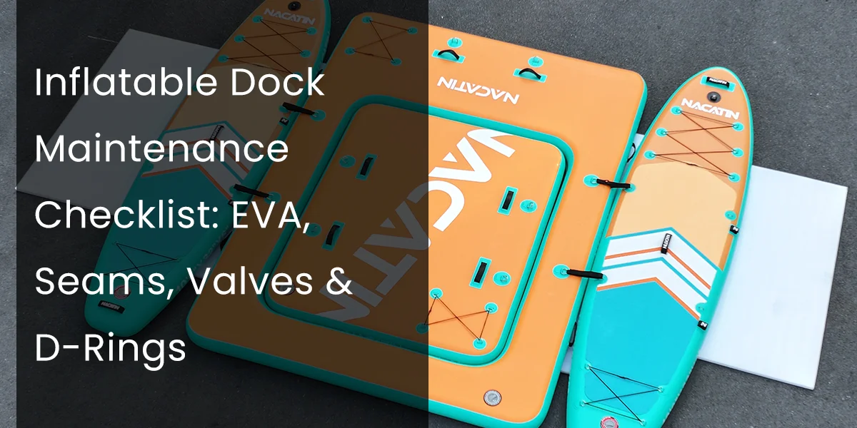 Inflatable dock and paddleboard with text overlay highlighting maintenance points such as EVA, seams, valves, and D-rings.